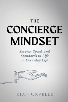Paperback The Concierge Mindset: Service, Speed, and Standards in Everyday Life Book