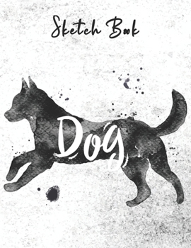 SKETCH BOOK: Dog Watercolor Abstract Sketchbook for Drawing, Crayon Coloring, Writing & Painting, Learning to Draw, Brainstorming and Doodling - Blank ... Creative Art for Boys, Girls, Kids, Teens