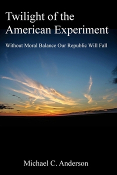 Paperback Twilight of the American Experiment: Without Moral Balance, Our Republic Will Fall Book