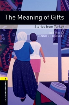 Paperback Oxford Bookworms Library: The Meaning of Gifts: Stories from Turkey: Level 1: 400-Word Vocabulary Book
