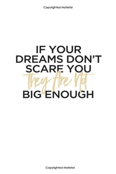 If your dreams don't scare you they are not big enough:Inspirational Notebook,Quote Notebook, Funny- cute, women and girls,White and Black with gold, ... Pages, 6 x 9) (lined college ruled Notebooks)