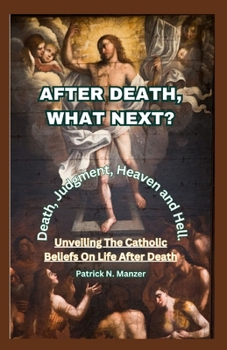 Paperback After Death, What Next?: Unveiling The Catholic Beliefs On Life After Death Book