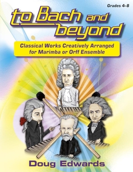 Paperback To Bach and Beyond: Classical Works Creatively Arranged for Marimba or Orff Ensemble Book