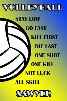 Paperback Volleyball Stay Low Go Fast Kill First Die Last One Shot One Kill Not Luck All Skill Sawyer: College Ruled Composition Book Blue and Yellow School Col Book