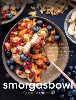 Hardcover Smorgasbowl: Recipes and Techniques for Creating Satisfying Meals with Endless Variation Book