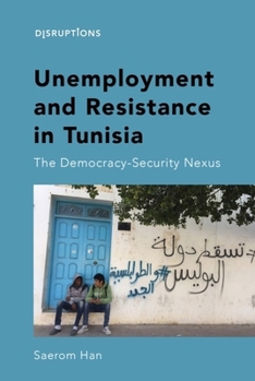Paperback Unemployment and Resistance in Tunisia: The Democracy-Security Nexus Book