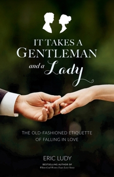 Paperback It Takes a Gentleman and a Lady: The Old-Fashioned Etiquette of Falling in Love Book
