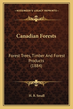 Paperback Canadian Forests: Forest Trees, Timber And Forest Products (1884) Book