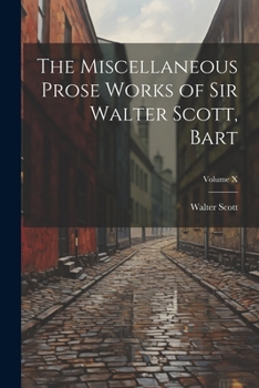 Paperback The Miscellaneous Prose Works of Sir Walter Scott, Bart; Volume X Book