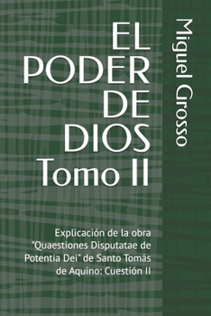 EL PODER DE DIOS Tomo II: Explicación de la obra "Quaestiones Disputatae de Potentia Dei" de Santo Tomás de Aquino: Cuestión II (La Sabiduría ... sobre el Poder de Dios) (Spanish Edition)