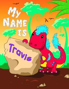 Paperback My Name is Travis: 2 Workbooks in 1! Personalized Primary Name and Letter Tracing Book for Kids Learning How to Write Their First Name an Book