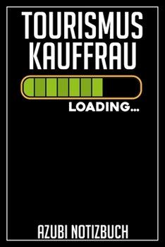 Tourismuskauffrau Loading… Azubi Notizbuch: 120 Seiten Liniert im Format A5 (6x9 Zoll) mit Soft Cover Glänzend. (German Edition)