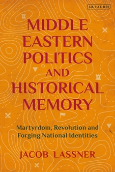 Paperback Middle Eastern Politics and Historical Memory: Martyrdom, Revolution, and Forging National Identities Book