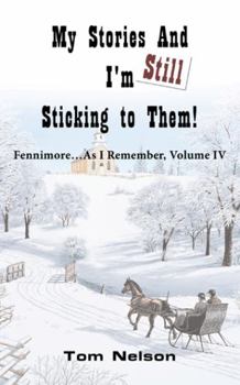 Paperback My Stories and I'm Still Sticking to Them!: Fennimore...as I Remember. Volume IV Book