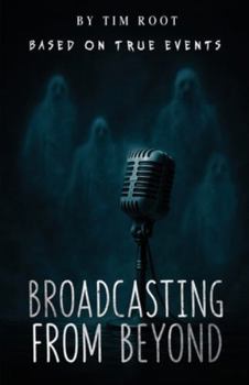 Paperback Broadcasting From Beyond: Based on True Events Book