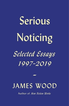 Hardcover Serious Noticing: Selected Essays, 1997-2019 Book