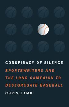 Hardcover Conspiracy of Silence: Sportswriters and the Long Campaign to Desegregate Baseball Book