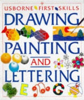 The Usborne Book of Drawing, Painting and Lettering (First Skills Series) - Book  of the Usborne First Skills