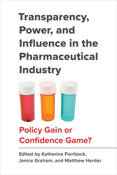 Hardcover Transparency, Power, and Influence in the Pharmaceutical Industry: Policy Gain or Confidence Game? Book