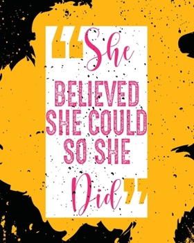 She Believed She Could So She Did Notebook Journal 8x10 in sized, 120 pages, matte finished, ruled inside.
