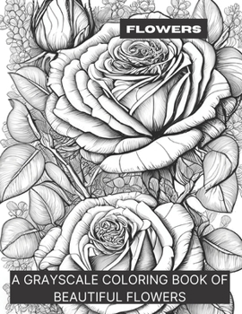 Paperback Flowers: A Grayscale Coloring Book of Beautiful Flowers Book