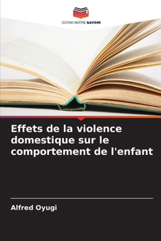 Effets de la violence domestique sur le comportement de l'enfant (French Edition)