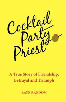 Paperback Cocktail Party Priest: A True Story of Friendship, Betrayal and Triumph Book