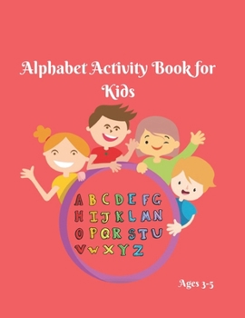 Paperback Alphabet Activity Book for Kids 3-5: Alphabet Adventure- Alphabet Writing Practice- Alphabet Book for Preschoolers- Alphabet Book Set- Alphabet Book S Book
