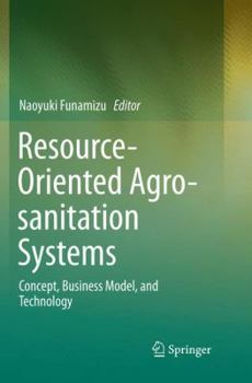 Paperback Resource-Oriented Agro-Sanitation Systems: Concept, Business Model, and Technology Book