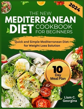 Paperback The New Mediterranean Diet Cookbook For Beginners 2024: Quick and Simple Mediterranean Diet for Weight Loss Solution Book