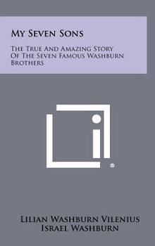 Hardcover My Seven Sons: The True and Amazing Story of the Seven Famous Washburn Brothers Book