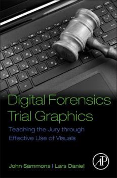 Paperback Digital Forensics Trial Graphics: Teaching the Jury Through Effective Use of Visuals Book