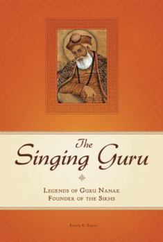 Hardcover The Singing Guru: Legends and Adventures of Guru Nanak, the First Sikh Book