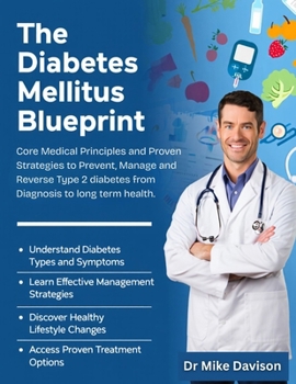 The Diabetes Mellitus Blueprint: Core Medical Principles and Proven Strategies to Prevent, Manage, and Reverse Type 2 Diabetes—From Diagnosis to Long-Term Health.