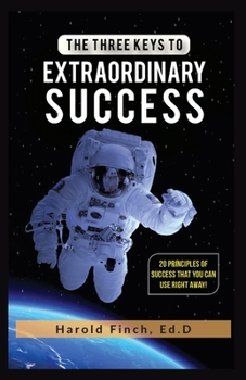 Paperback The Three Keys to Extraordinary Success: 20 Principles of Success That You Can Use Right Away! Book