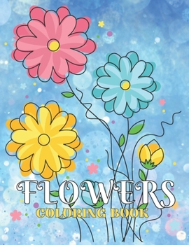 Paperback Flowers Coloring Book: For Adult Awesome Gift-amazing 50 Beautiful Flower coloring book. for Stress Relief and Relaxation. 8.5 X 11, Large Pr Book