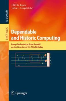 Paperback Dependable and Historic Computing: Essays Dedicated to Brian Randell on the Occasion of His 75th Birthday Book