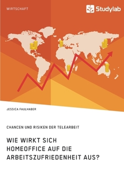 Paperback Wie wirkt sich Homeoffice auf die Arbeitszufriedenheit aus? Chancen und Risiken der Telearbeit [German] Book