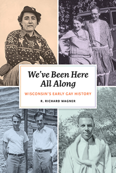 Hardcover We've Been Here All Along: Wisconsin's Early Gay History Book