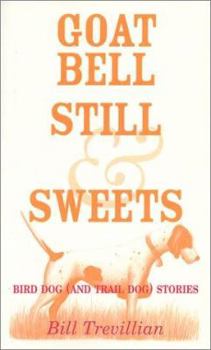 Goat Bell, Still & Sweets: Bird Dog (and Trail Dog) Stories