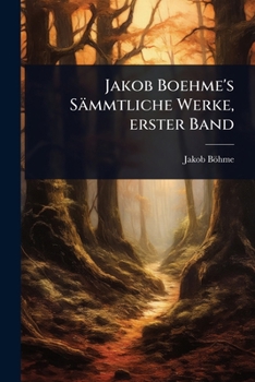 Jakob Boehme's Sämmtliche Werke, erster Band (German Edition)