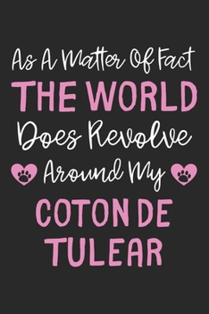As A Matter Of Fact The World Does Revolve Around My Coton de Tulear: Lined Journal, 120 Pages, 6 x 9, Coton de Tulear Dog Owner Gift Idea, Black ... Revolve Around My Coton de Tulear Journal)