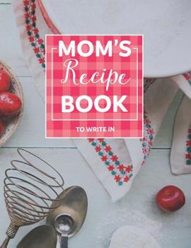 Paperback Moms Recipe Books to Write in: Create Your Own Cookbook Blank Recipes Journal Book