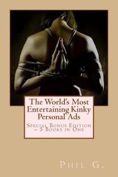 Paperback The World's Most Entertaining Kinky Personal Ads: Special Bonus Edition - 5 Books in One Book