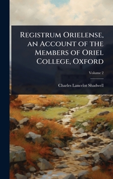 Registrum Orielense, an Account of the Members of Oriel College, Oxford