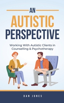 Paperback An Autistic Perspective: Working with Autistic Clients in Counselling & Psychotherapy Book