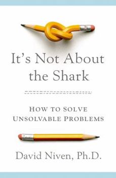 Hardcover It's Not about the Shark: How to Solve Unsolvable Problems Book