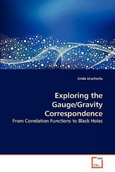 Exploring the Gauge/Gravity Correspondence: From Correlation Functions to Black Holes