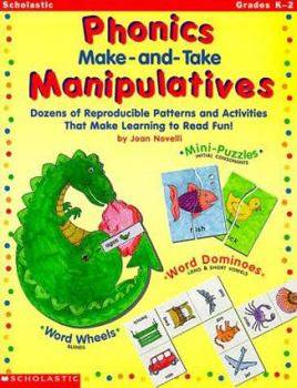 Paperback Phonics Make-And-Take Manipulatives: Dozens of Reproducible Patterns and Activities That Make Learning to Read Fun! Book