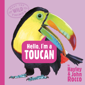 Hardcover Hello, I'm a Toucan (Meet the Wild Things, Book 5) Book